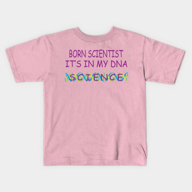 Born Scientist, It's In My DNA Kids T-Shirt by JevLavigne